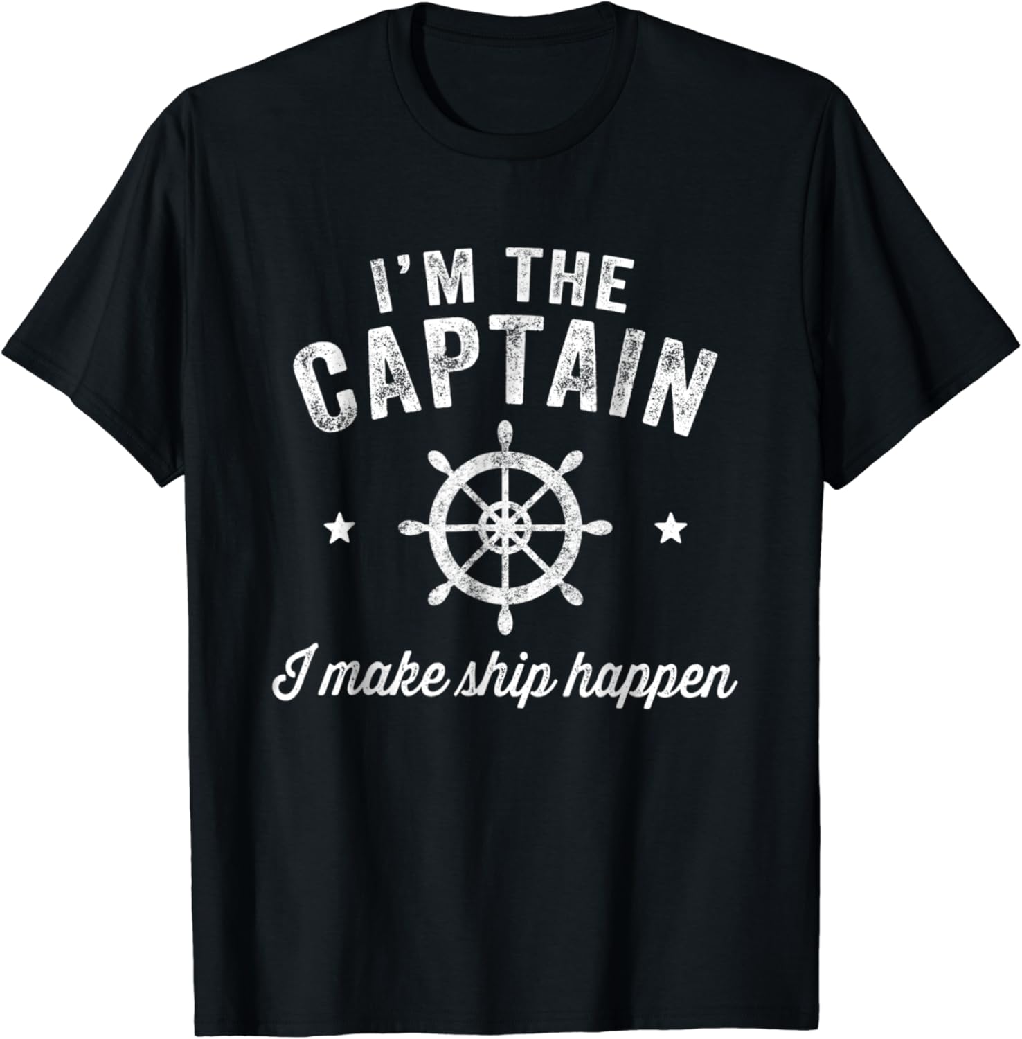 I'm the Captain I Make Ship Happen TShirt Funny Boating